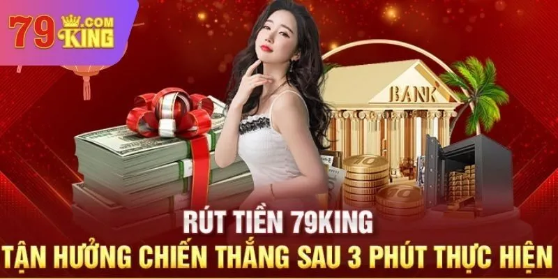 Ưu điểm khi thực hiện rút tiền 79King